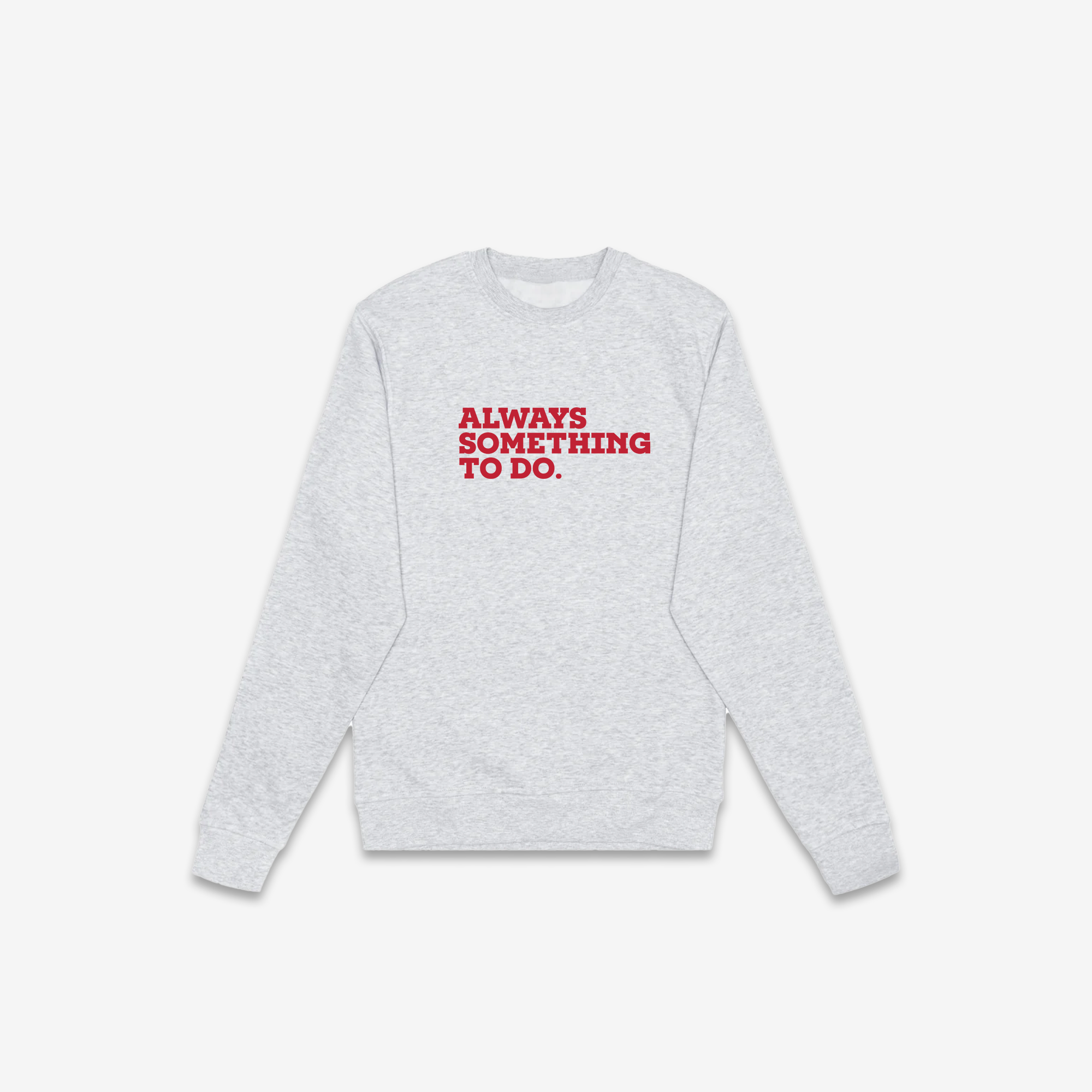 Always Something To Do (Quote) Crewneck