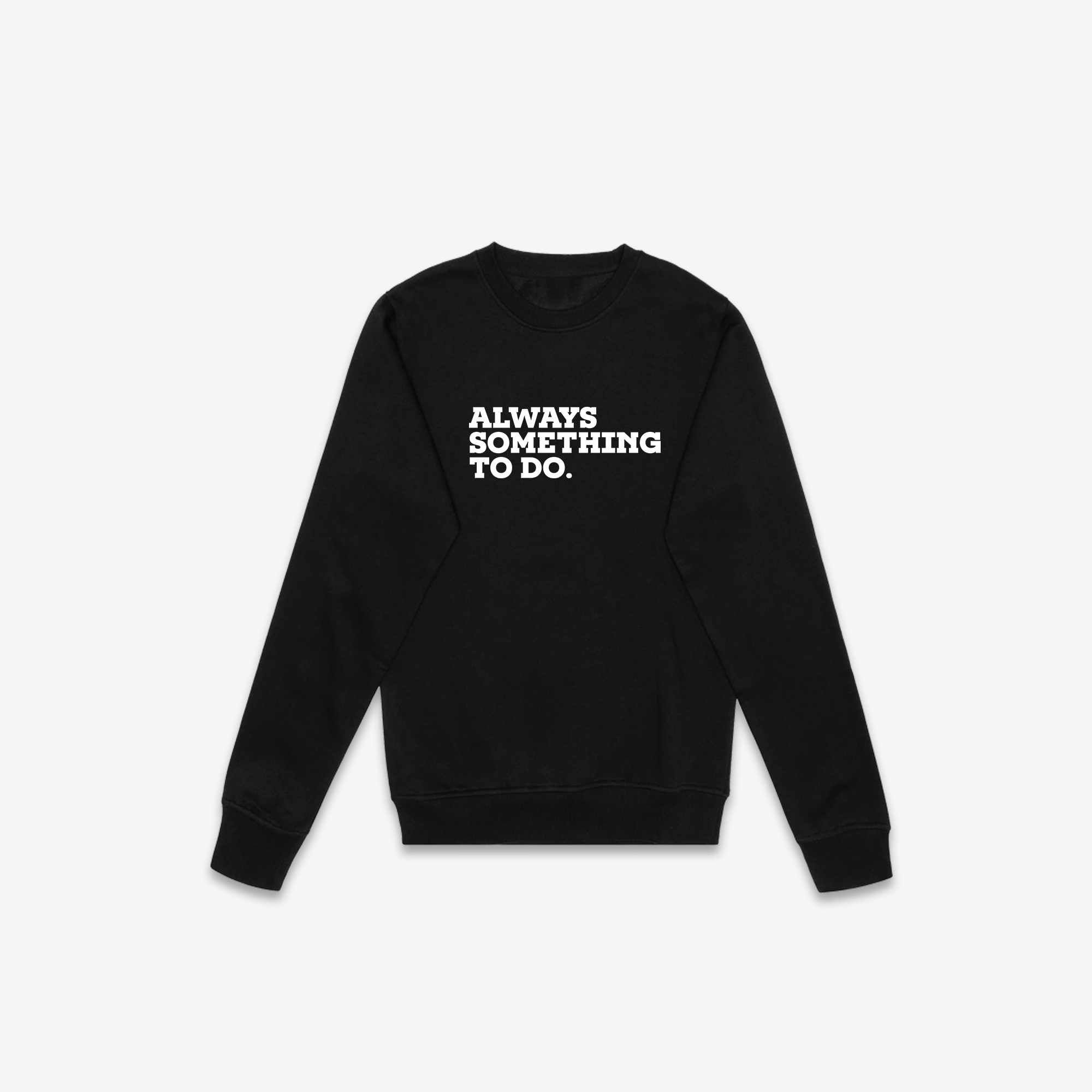 Always Something To Do (Quote) Crewneck