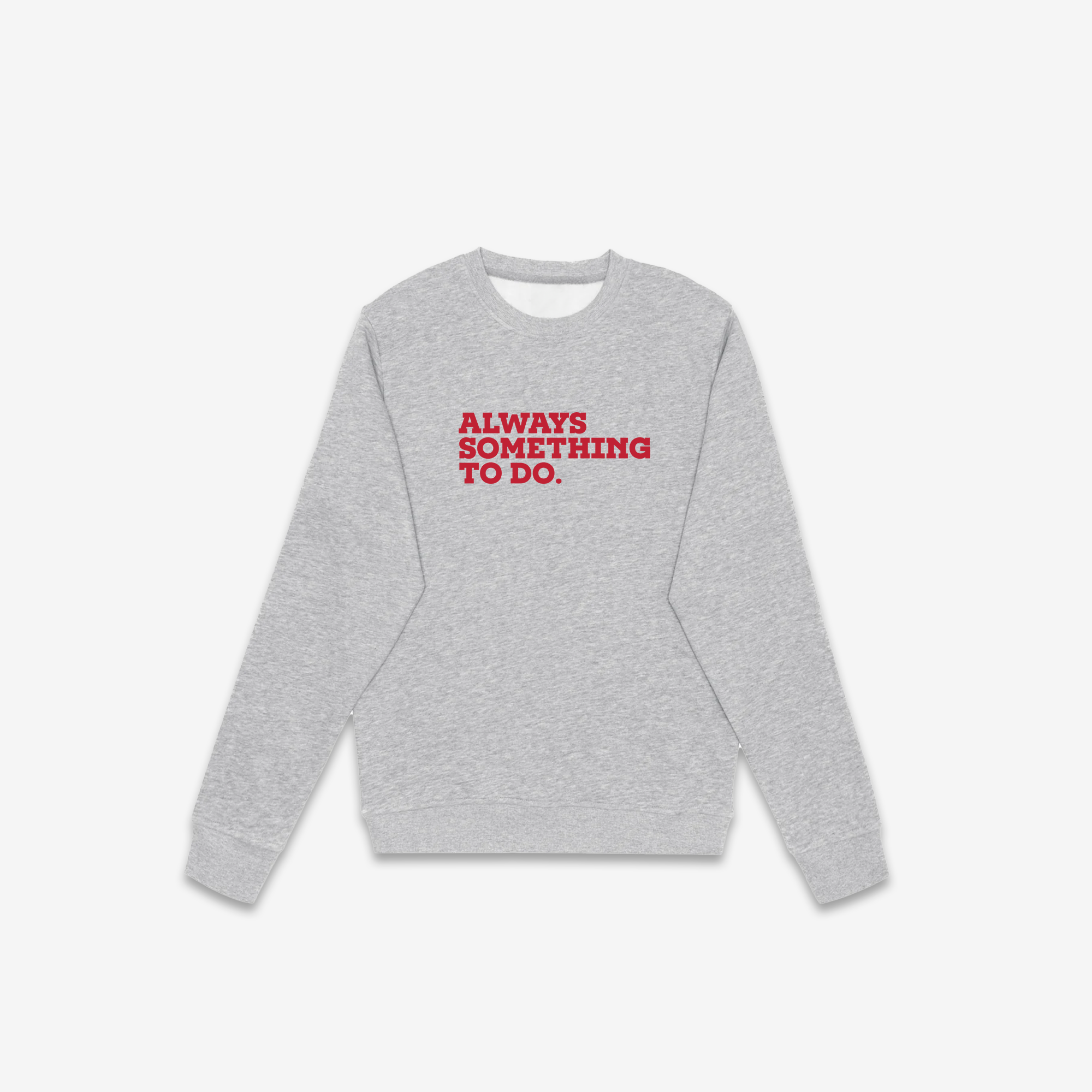 Always Something To Do (Quote) Crewneck