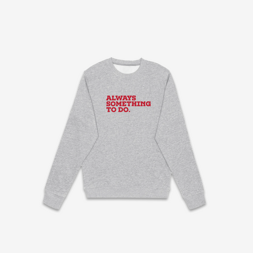 Always Something To Do (Quote) Crewneck