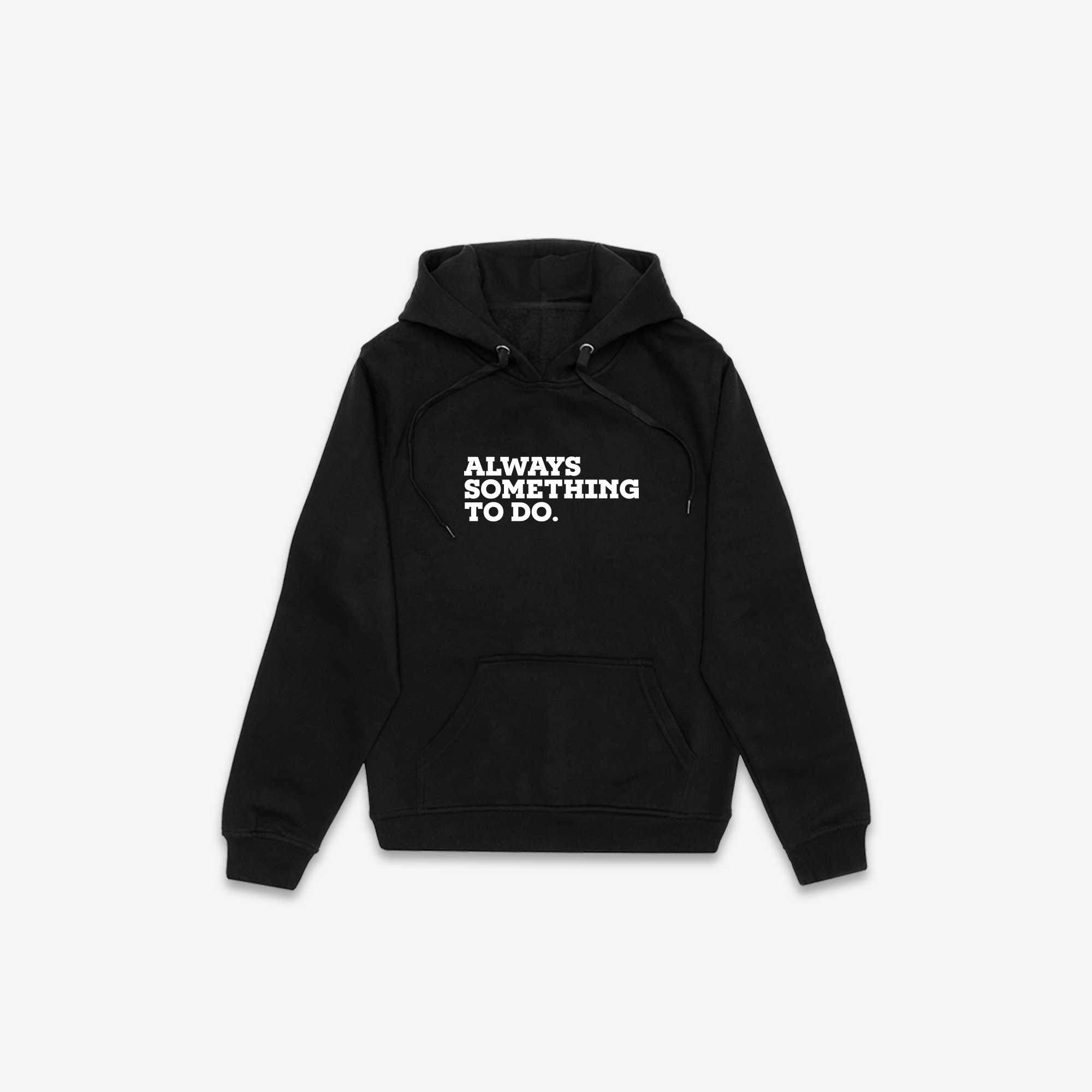 Always Something To Do (Quote) Hoodie