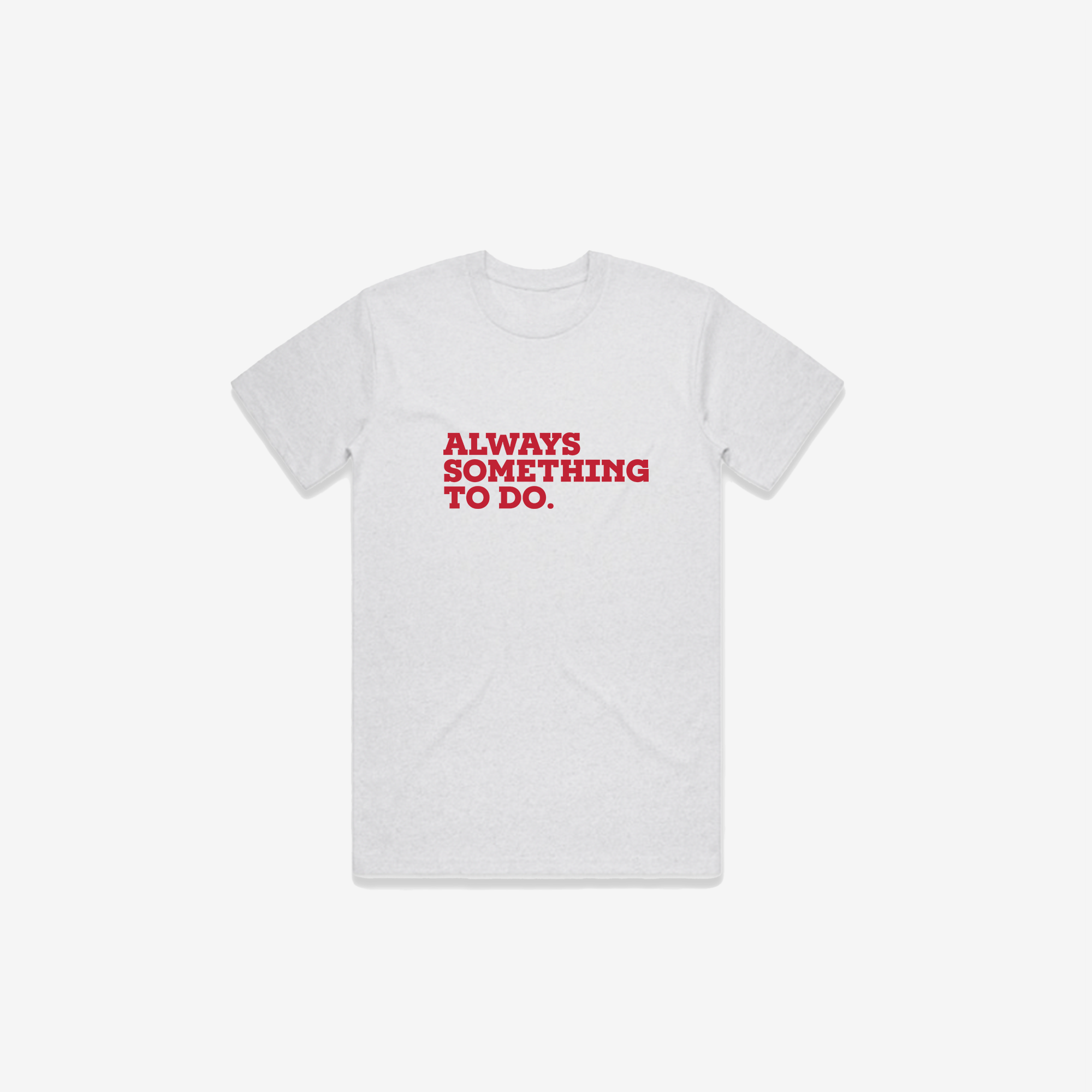 Always Something To Do (Quote) T-Shirt