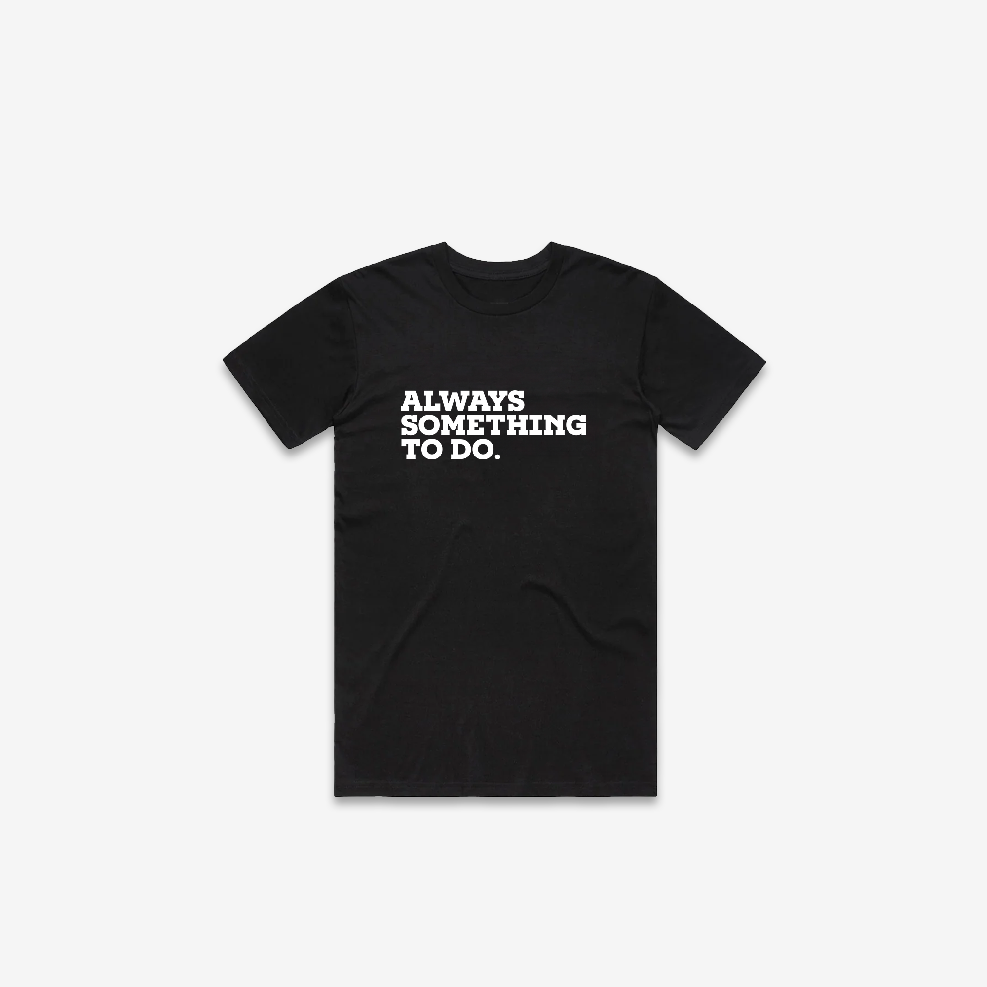 Always Something To Do (Quote) T-Shirt