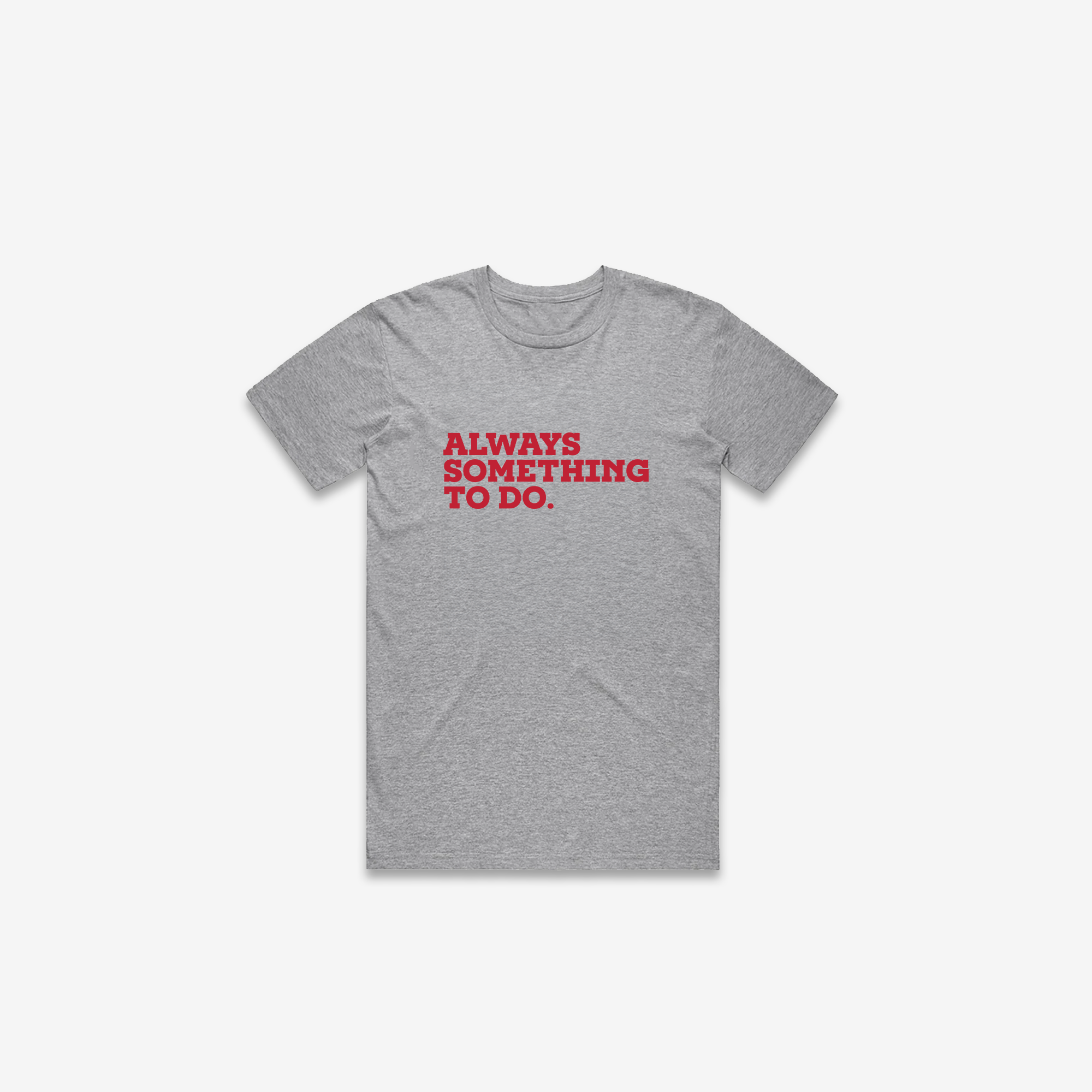 Always Something To Do (Quote) T-Shirt