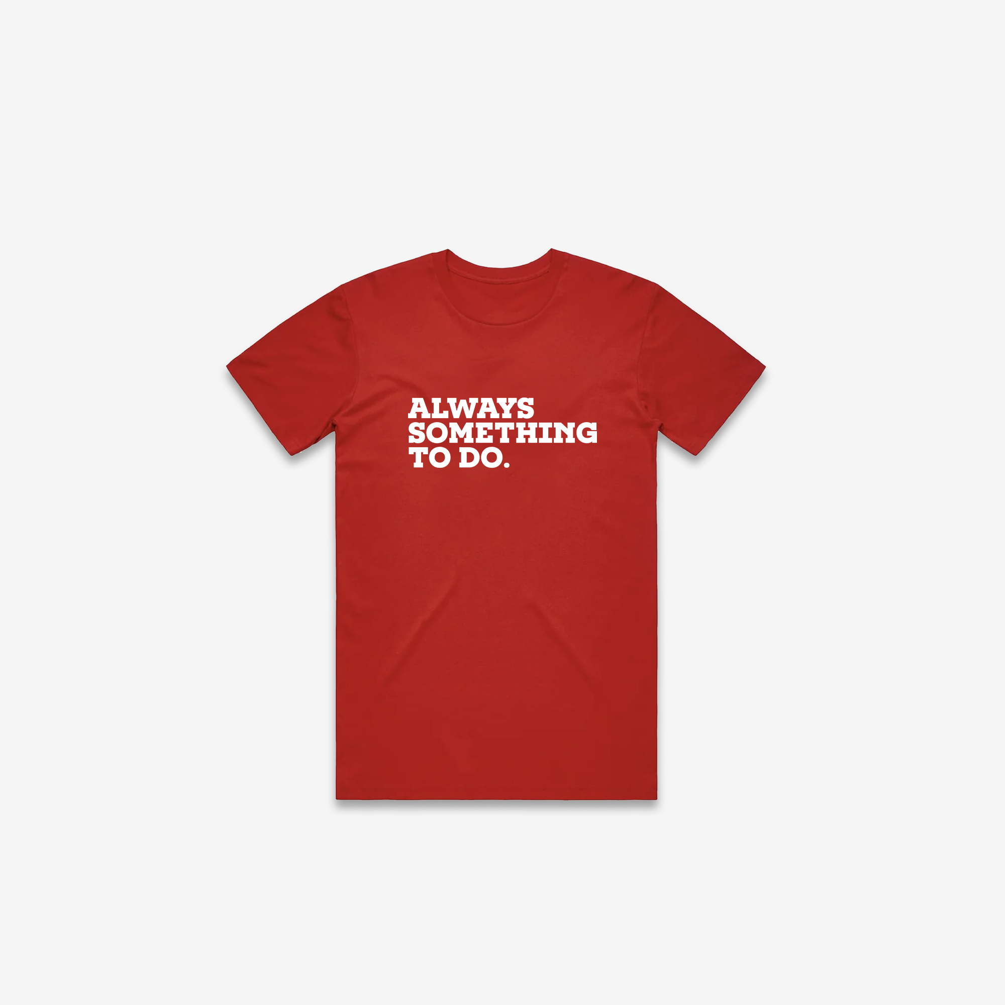 Always Something To Do (Quote) T-Shirt