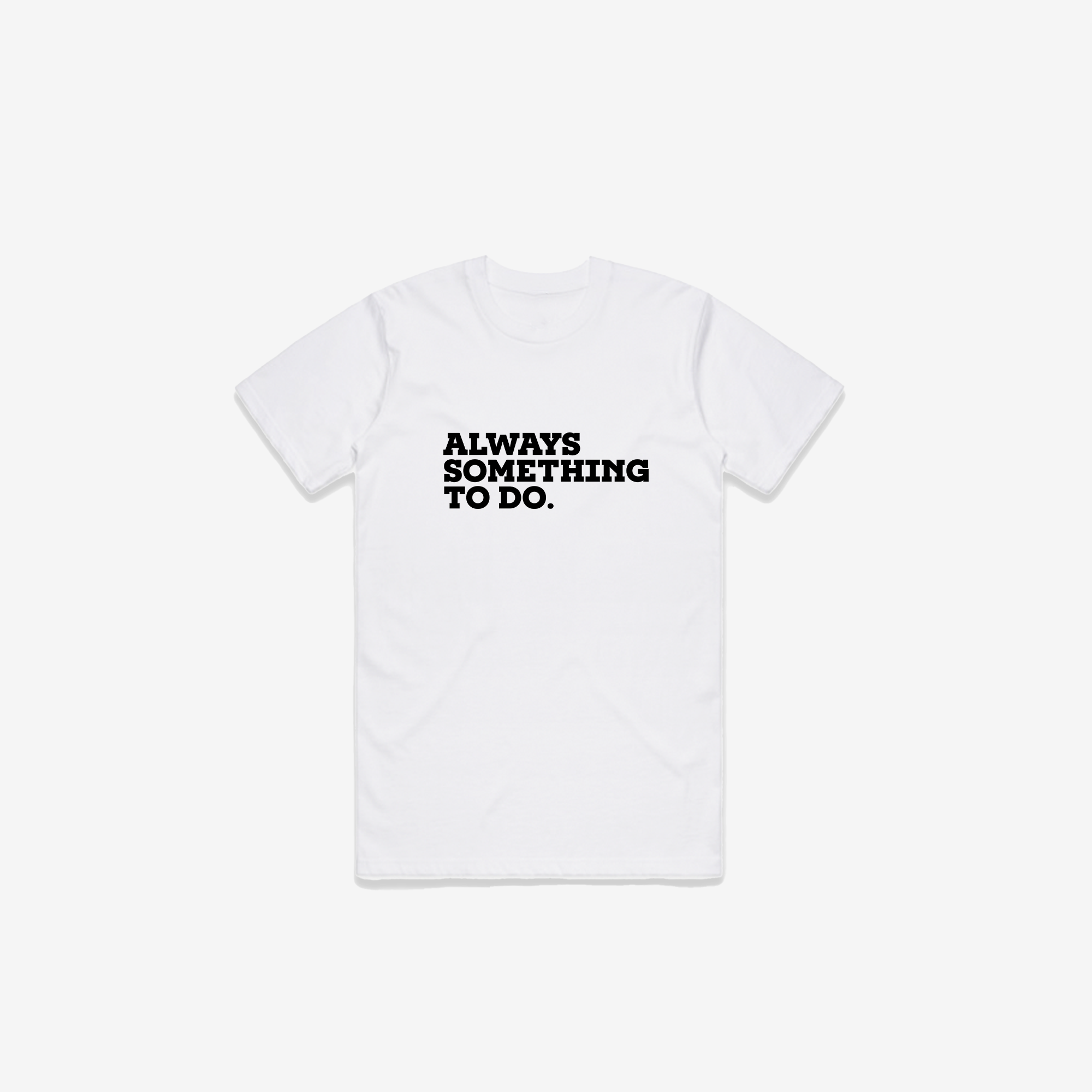 Always Something To Do (Quote) T-Shirt